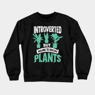 Introverted But Willing To Discuss Plants Crewneck Sweatshirt